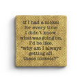 If I Had A Nickel For Every Tine I Didn't Know What Was Going On Marble Coaster
