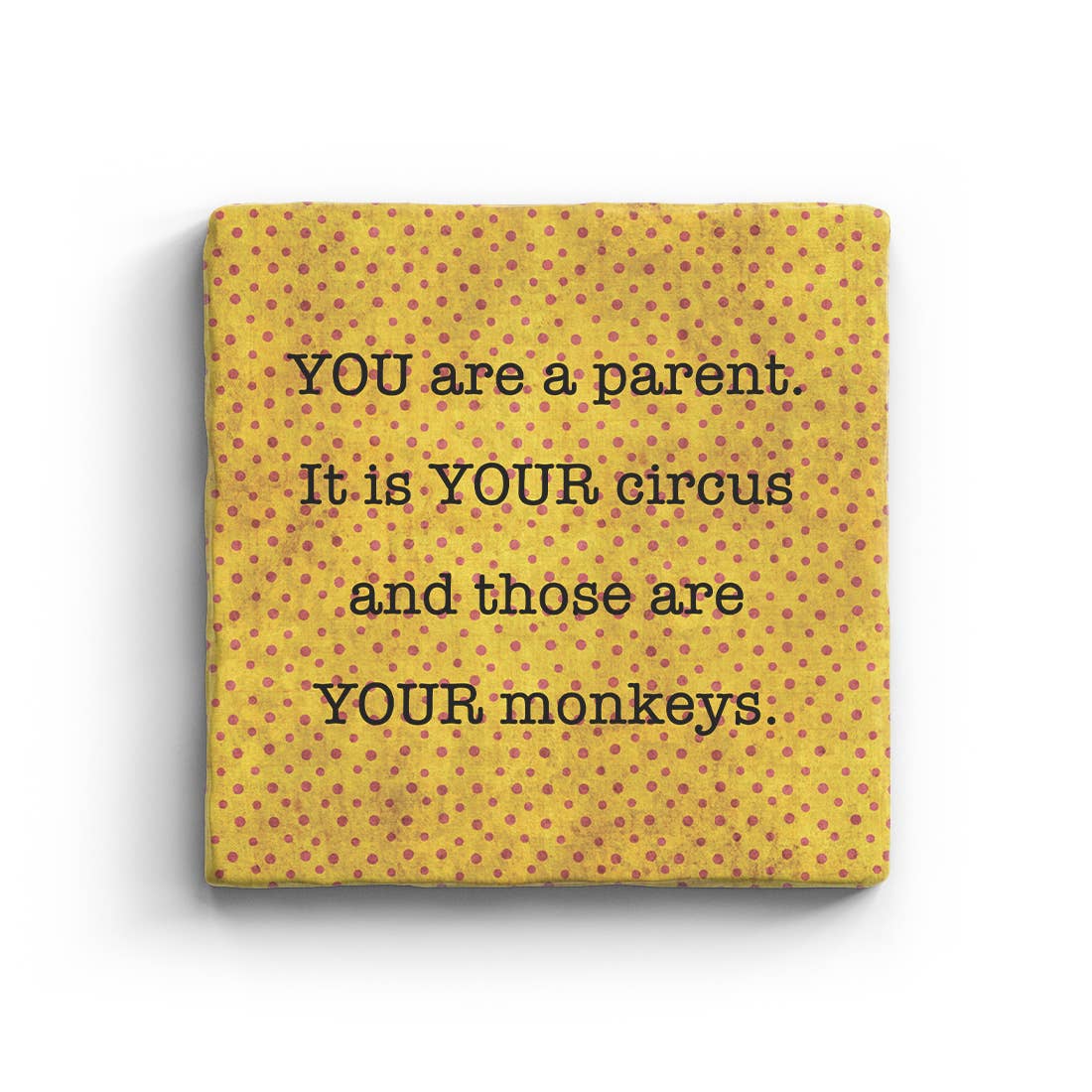 It Is Your Circus And Those Are Your Monkeys Marble Coaster