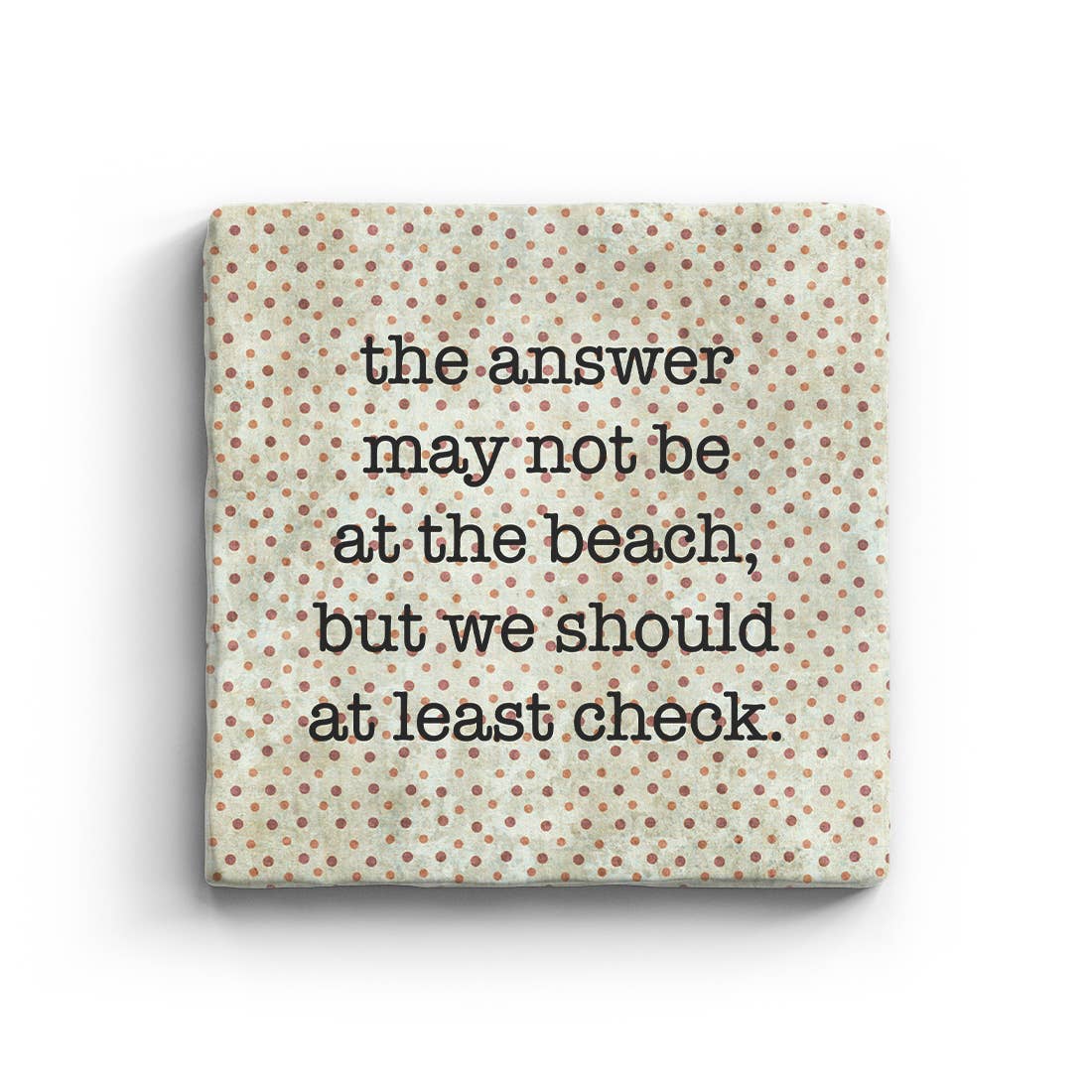The Answer May Not Be At The Beach But We Should At Least Check Marble Coaster