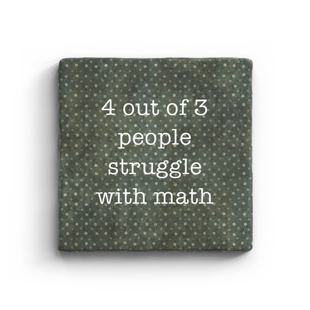 4 Out Of 3 People Struggle With Math Marble Coaster