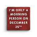 I'm Only A Morning Person On December 25th Marble Coaster