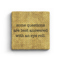 Some Questions Are Best Answered With An Eye Roll Marble Coaster
