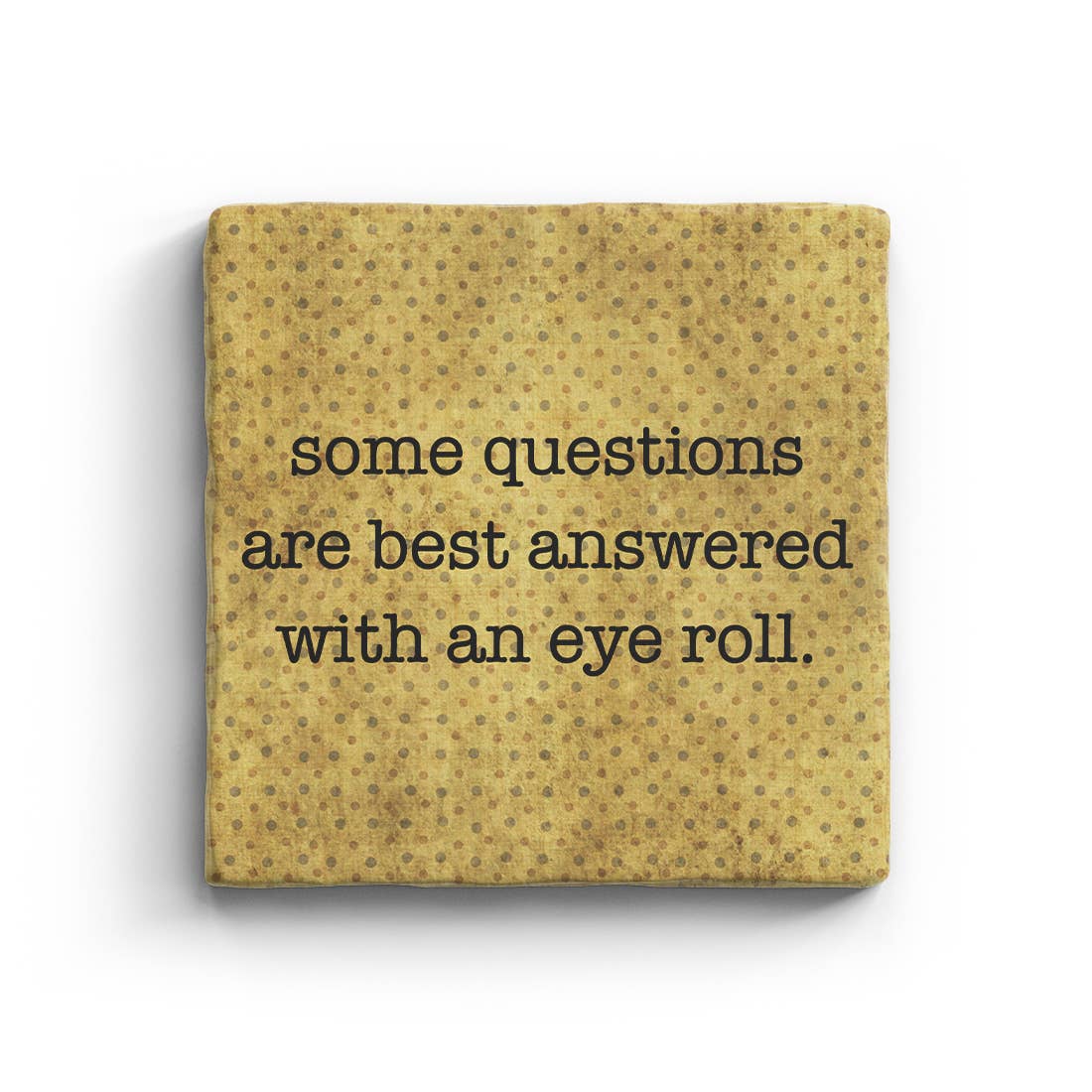 Some Questions Are Best Answered With An Eye Roll Marble Coaster