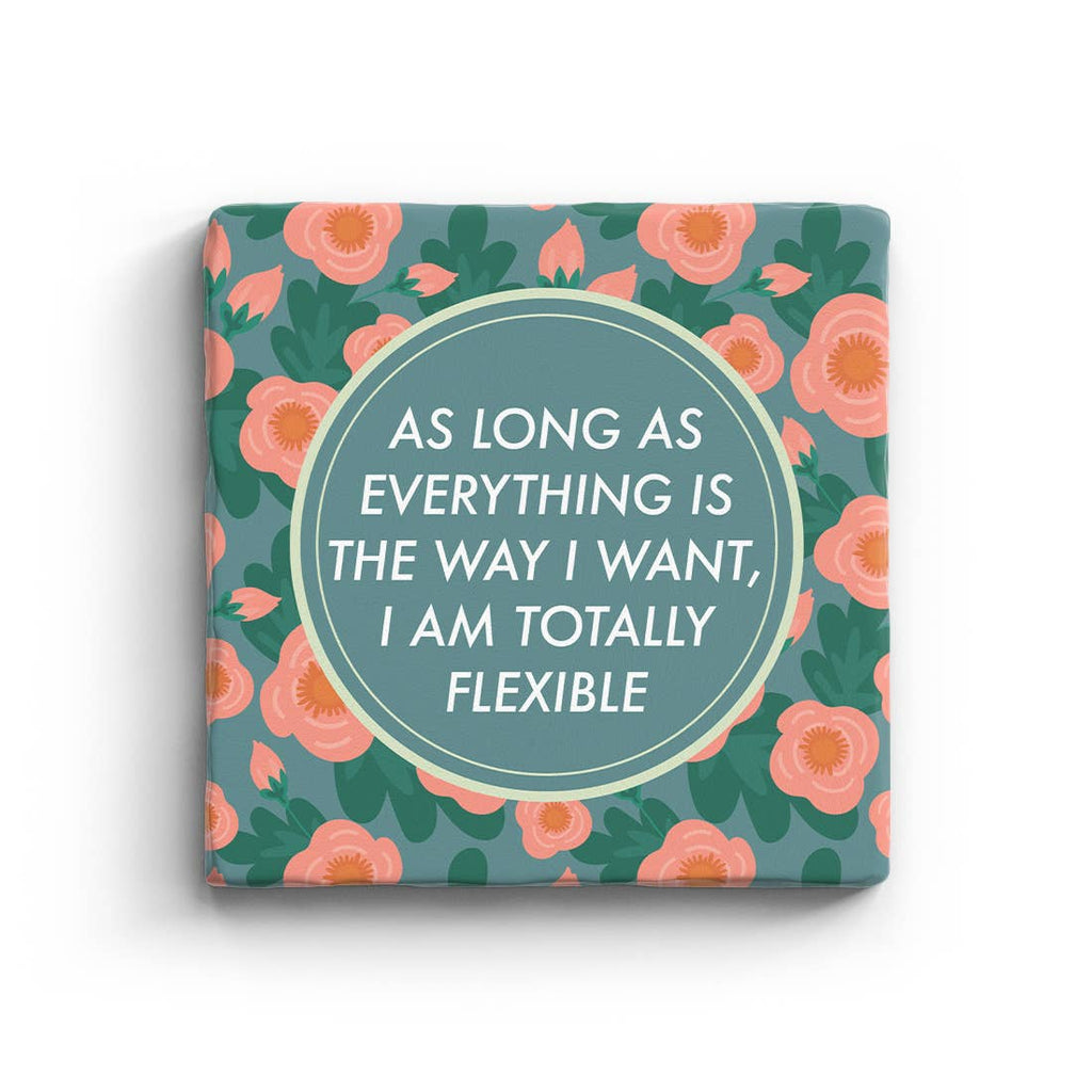 As Long As Everything Is The Way I Want It I Am Totally Flexible Marble Coaster