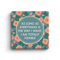 As Long As Everything Is The Way I Want It I Am Totally Flexible Marble Coaster