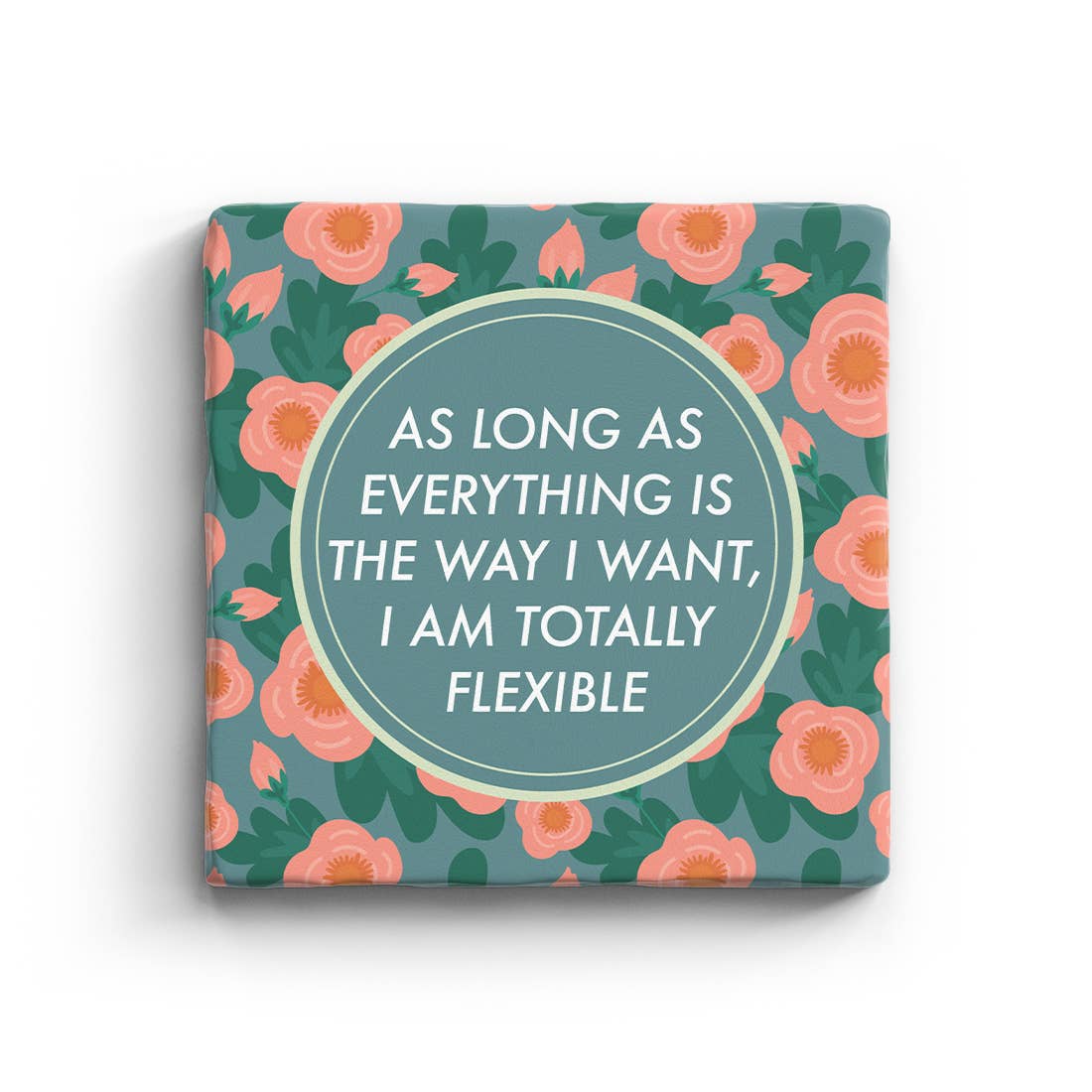 As Long As Everything Is The Way I Want It I Am Totally Flexible Marble Coaster