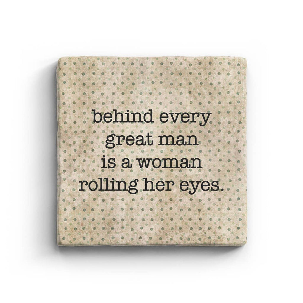Behind Every Great Man Is A Woman Rolling Her Eyes Marble Coaster