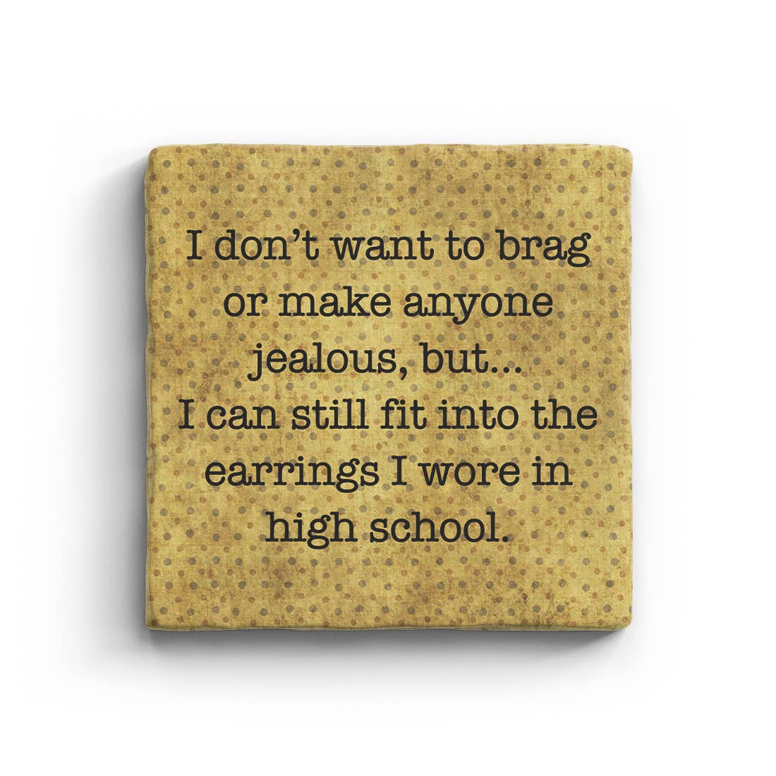 I Can Still Fit Into The Earrings I Wore In High School Marble Coaster