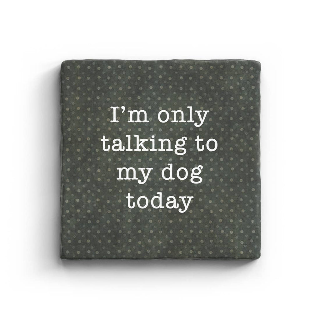 I'm Only Talking To My Dog Today Marble Coaster