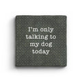 I'm Only Talking To My Dog Today Marble Coaster