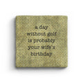 A Day Without Golf Is Probably Your Wife's Birthday Marble Coaster