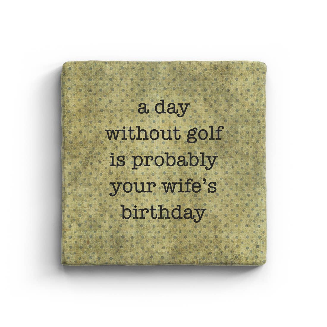 A Day Without Golf Is Probably Your Wife's Birthday Marble Coaster