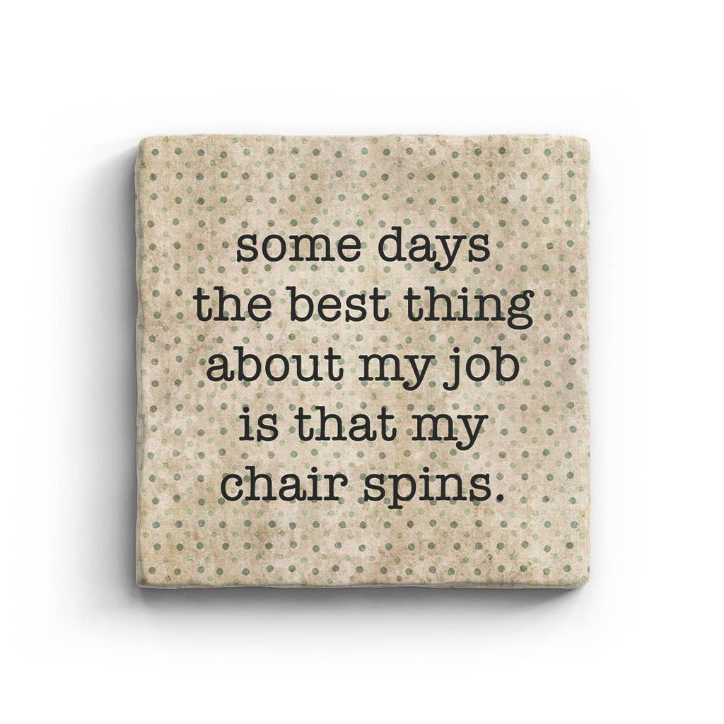 Some Days The Best Thing About My Job Is That My Chair Spins Marble Coaster