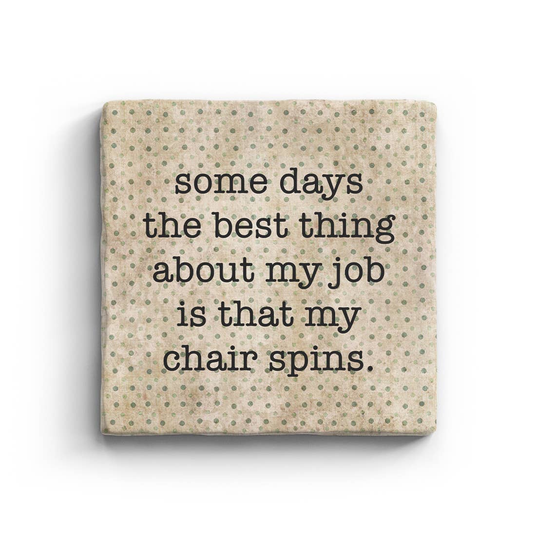 Some Days The Best Thing About My Job Is That My Chair Spins Marble Coaster