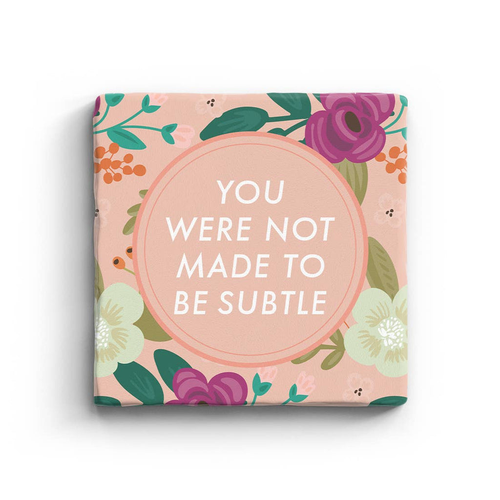You Were Not Made To Be Subtle Marble Coaster