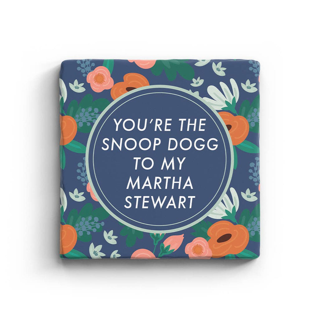 You're The Snoop Dogg To My Martha Stewart Marble Coaster