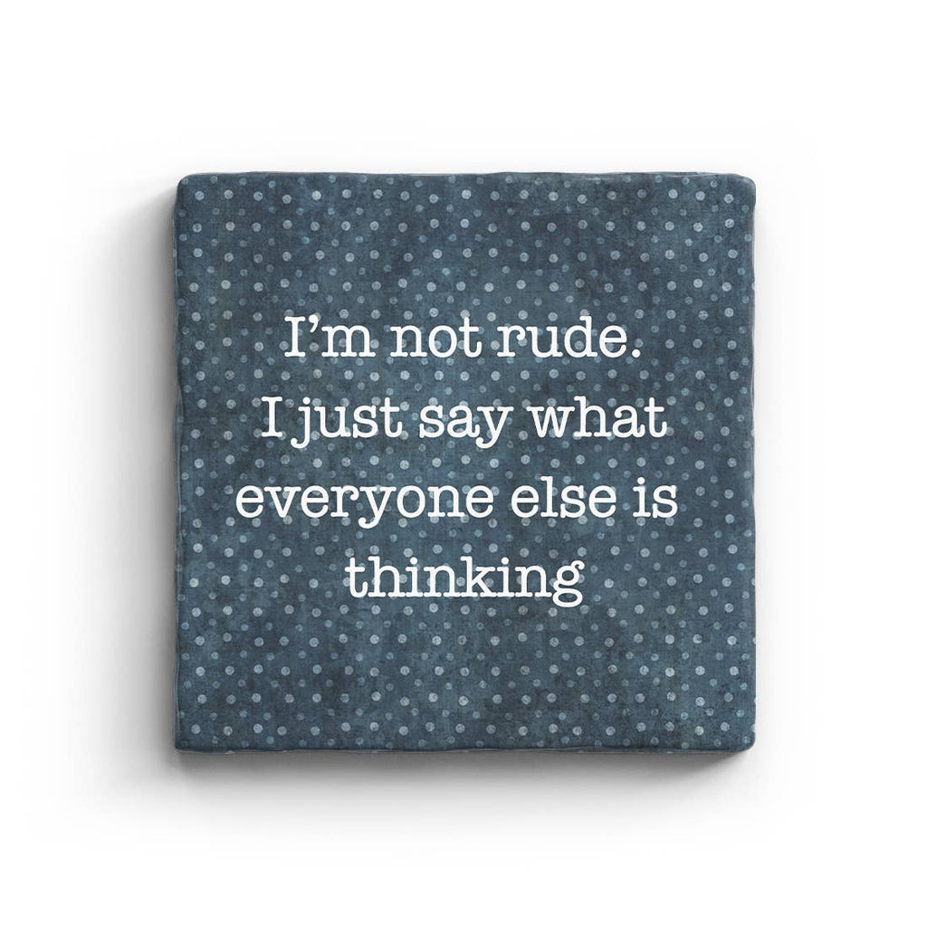 I'm Not Rude I Just Say What Everyone Else Is Thinking Marble Coaster