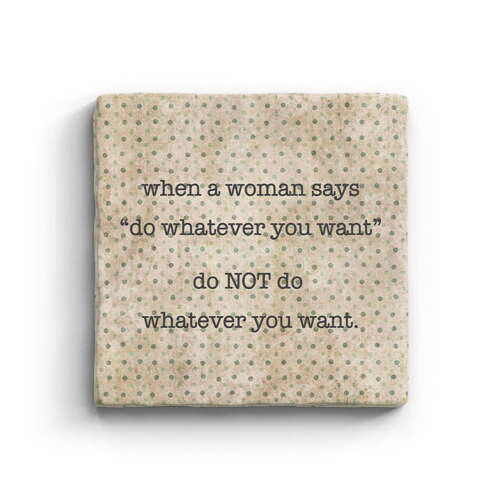 When A Woman Says Do Whatever You Want Do NOT Marble Coaster
