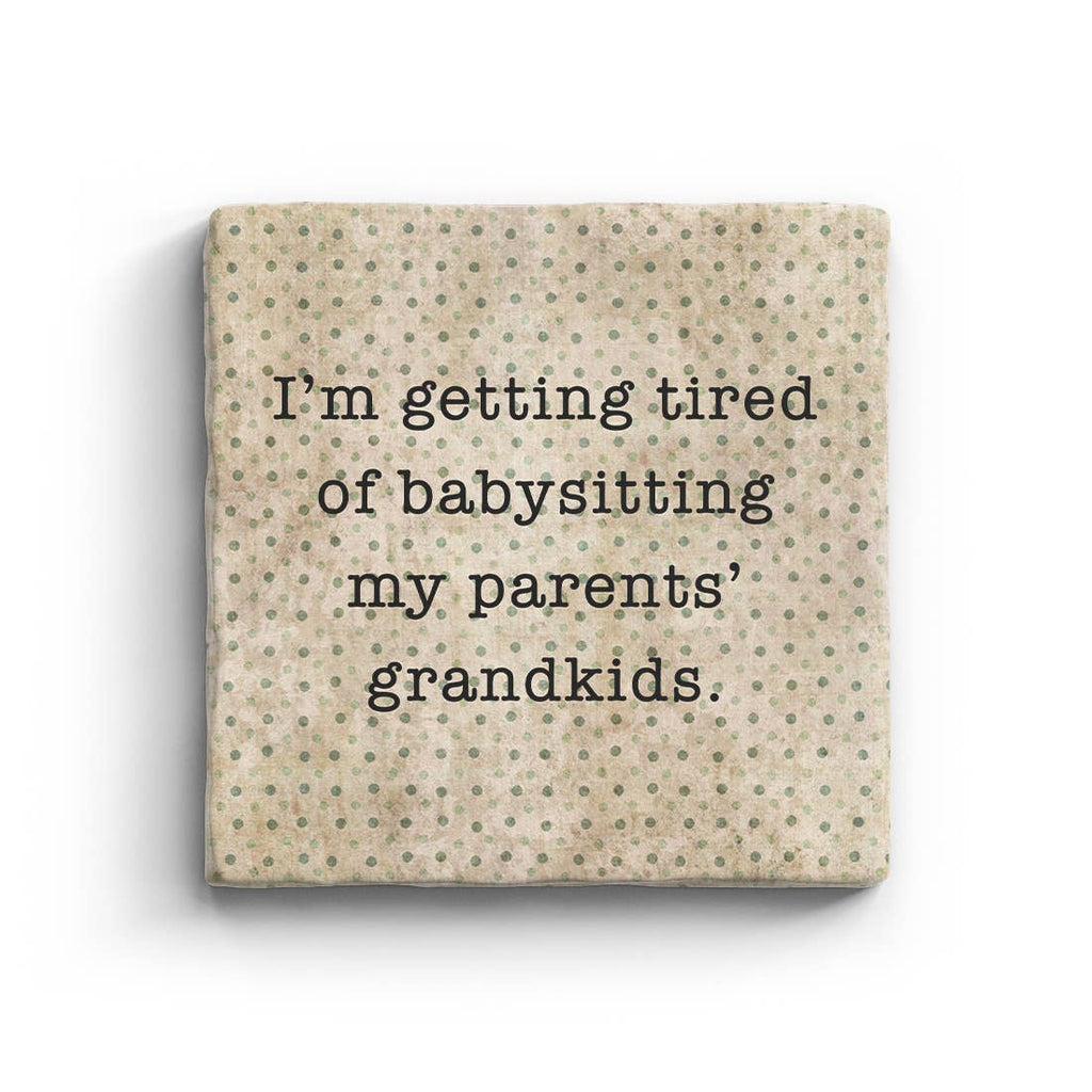 I'm Getting Tired Of Babysitting My Parents' Grandkids Marble Coaster