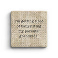 I'm Getting Tired Of Babysitting My Parents' Grandkids Marble Coaster