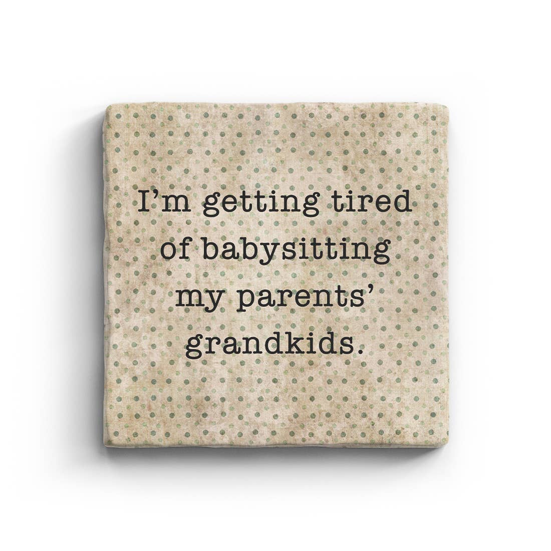 I'm Getting Tired Of Babysitting My Parents' Grandkids Marble Coaster