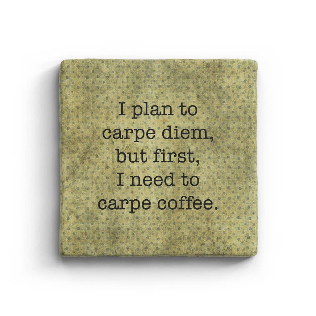 I Plan To Carpe Diem But First I Need To Carpe Coffee Marble Coaster