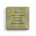 I Plan To Carpe Diem But First I Need To Carpe Coffee Marble Coaster