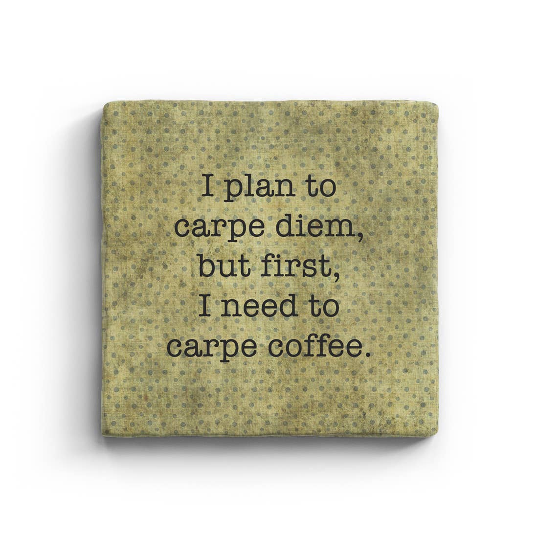I Plan To Carpe Diem But First I Need To Carpe Coffee Marble Coaster