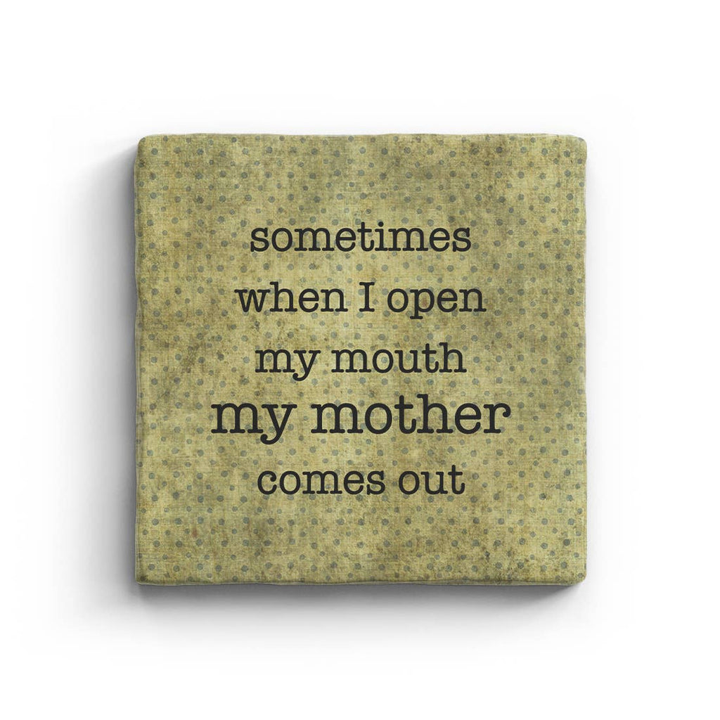 Sometimes When I Open My Mouth My Mother Comes Out Marble Coaster