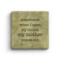 Sometimes When I Open My Mouth My Mother Comes Out Marble Coaster