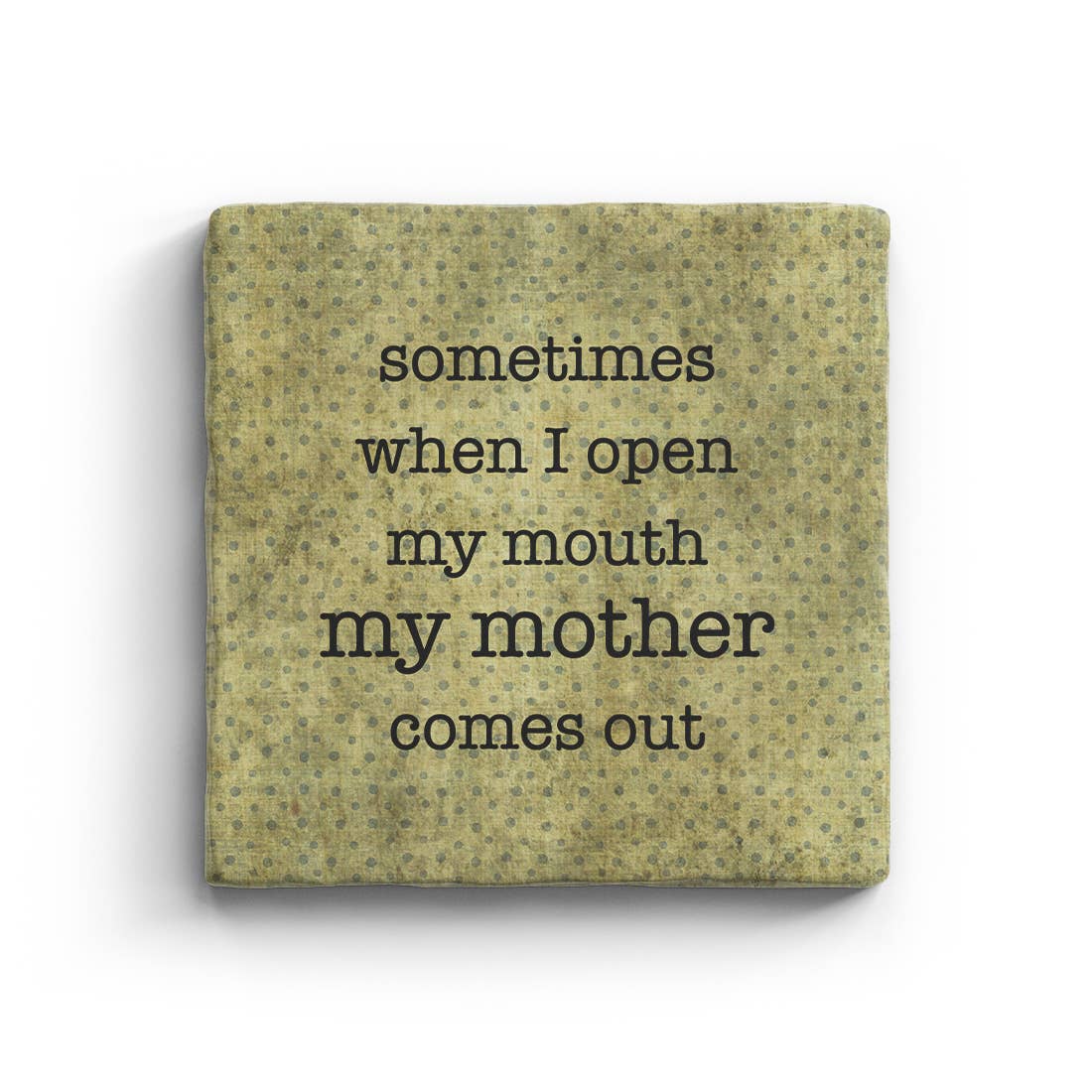 Sometimes When I Open My Mouth My Mother Comes Out Marble Coaster