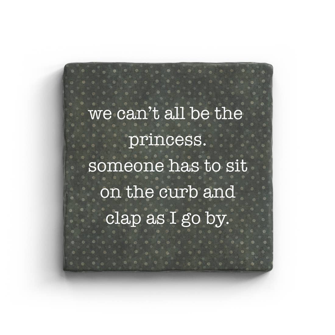 We Can't All Be The Princess Marble Coaster