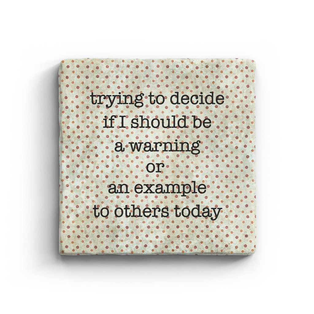 Trying to Decide If I Should Be A Warning Or An Example To Others Today Marble Coaster