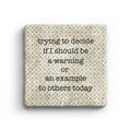 Trying to Decide If I Should Be A Warning Or An Example To Others Today Marble Coaster